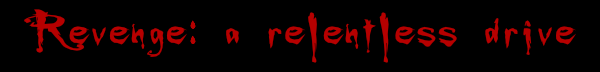 Revenge is the drive that propels humans to realm of darkness